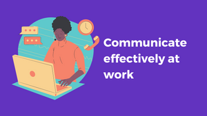 Communicate effectively at work